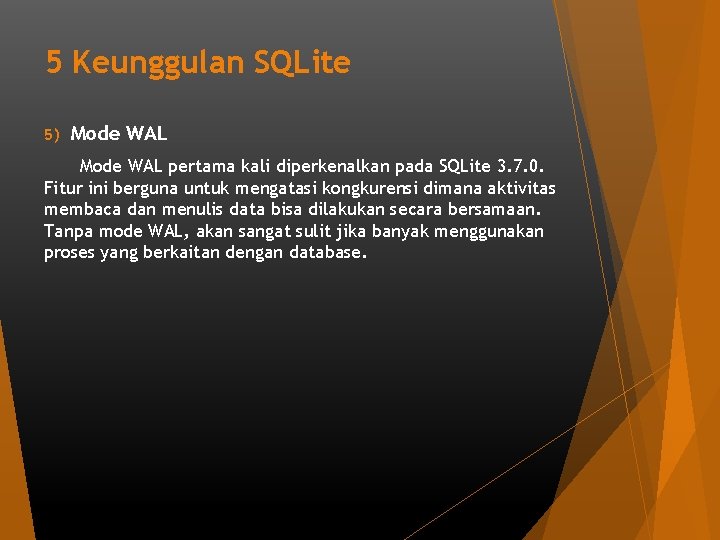 5 Keunggulan SQLite 5) Mode WAL pertama kali diperkenalkan pada SQLite 3. 7. 0.