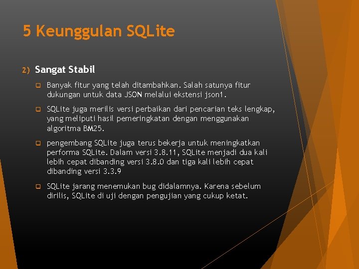 5 Keunggulan SQLite 2) Sangat Stabil q Banyak fitur yang telah ditambahkan. Salah satunya