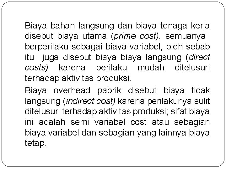 Biaya bahan langsung dan biaya tenaga kerja disebut biaya utama (prime cost), semuanya berperilaku
