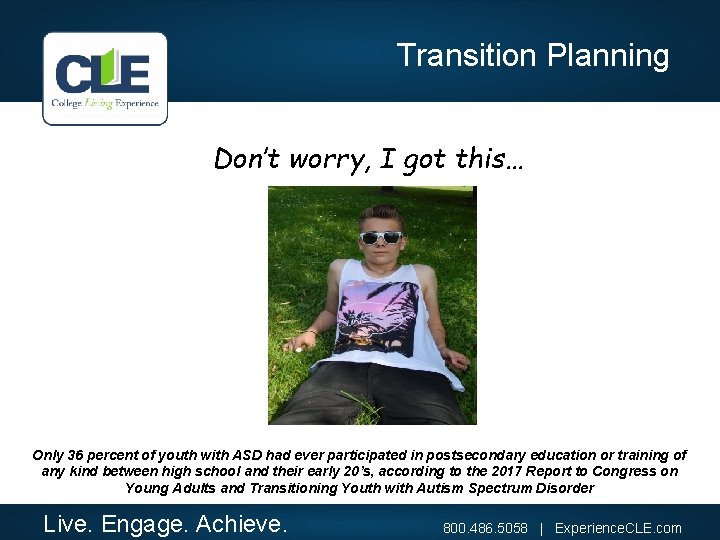 Transition Planning Don’t worry, I got this… Only 36 percent of youth with ASD