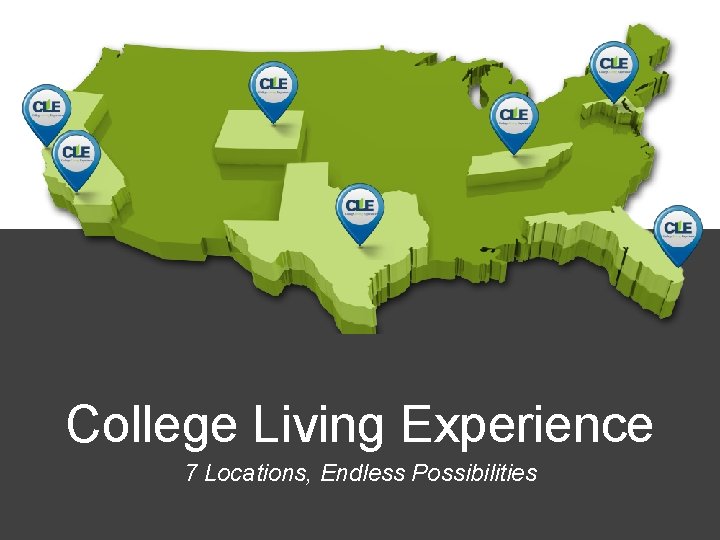 College Living Experience 7 Locations, Endless Possibilities 