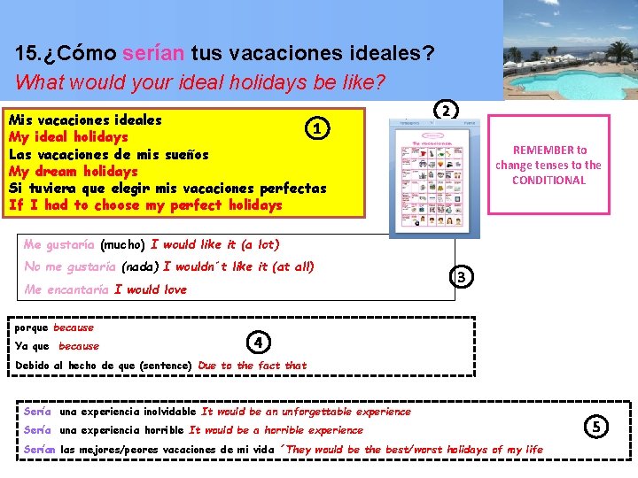15. ¿Cómo serían tus vacaciones ideales? What would your ideal holidays be like? Mis