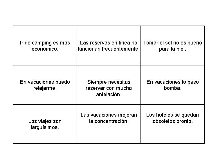 Ir de camping es más económico. En vacaciones puedo relajarme. Los viajes son larguísimos.