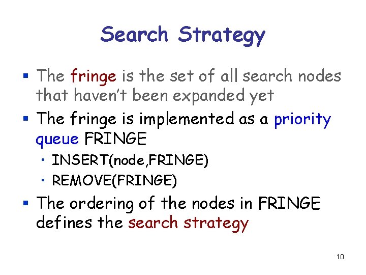 Search Strategy § The fringe is the set of all search nodes that haven’t