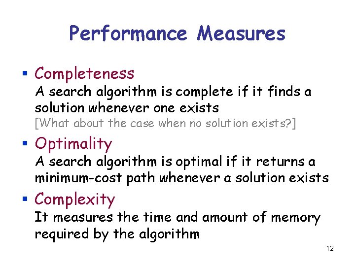 Performance Measures § Completeness A search algorithm is complete if it finds a solution