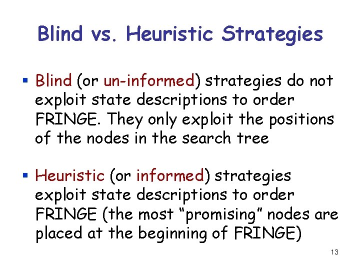 Blind vs. Heuristic Strategies § Blind (or un-informed) strategies do not exploit state descriptions