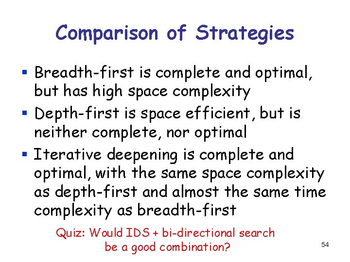 Comparison of Strategies § Breadth-first is complete and optimal, but has high space complexity