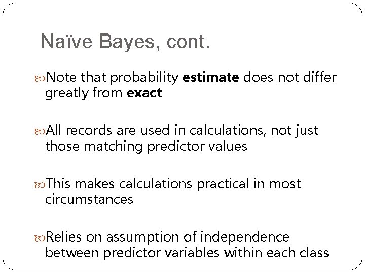 Naïve Bayes, cont. Note that probability estimate does not differ greatly from exact All
