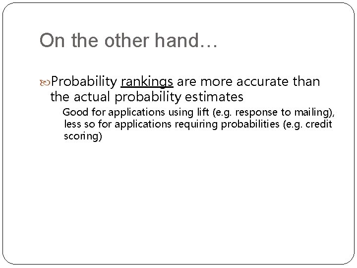 On the other hand… Probability rankings are more accurate than the actual probability estimates