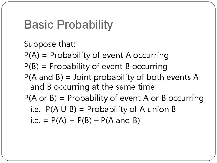 Basic Probability Suppose that: P(A) = Probability of event A occurring P(B) = Probability