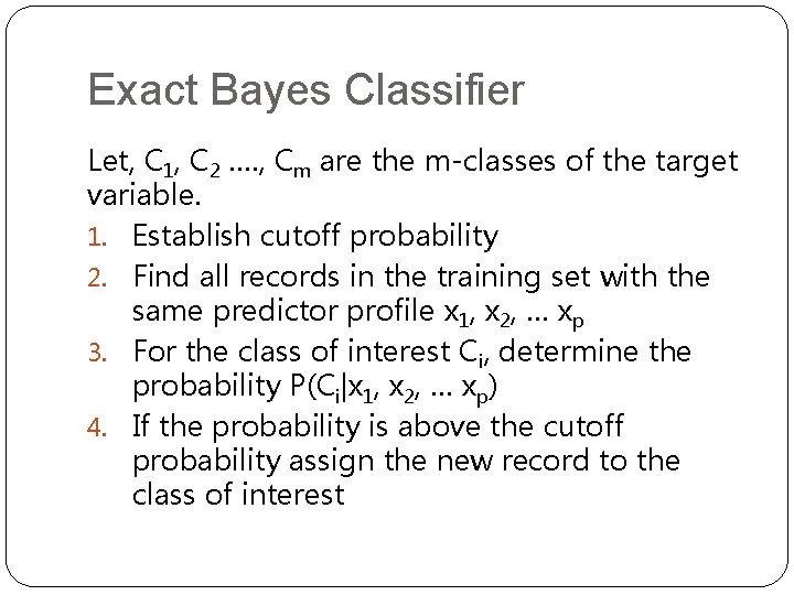 Exact Bayes Classifier Let, C 1, C 2 …. , Cm are the m-classes