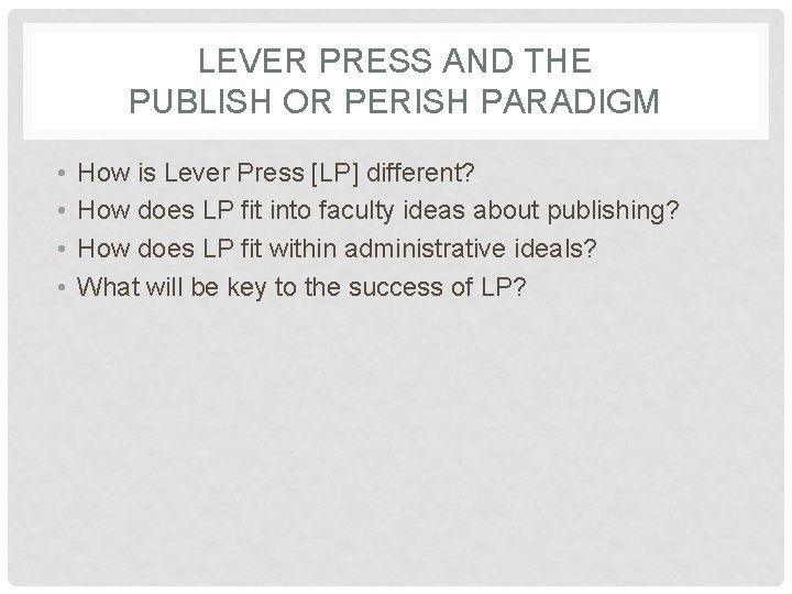 LEVER PRESS AND THE PUBLISH OR PERISH PARADIGM • • How is Lever Press