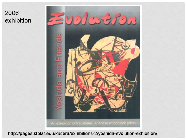 2006 exhibition http: //pages. stolaf. edu/kucera/exhibitions-2/yoshida-evolution-exhibition/ 