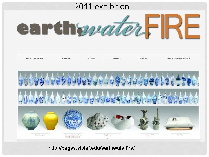 2011 exhibition http: //pages. stolaf. edu/earthwaterfire/ 
