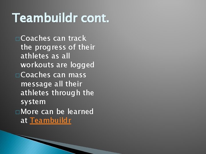 Teambuildr cont. � Coaches can track the progress of their athletes as all workouts