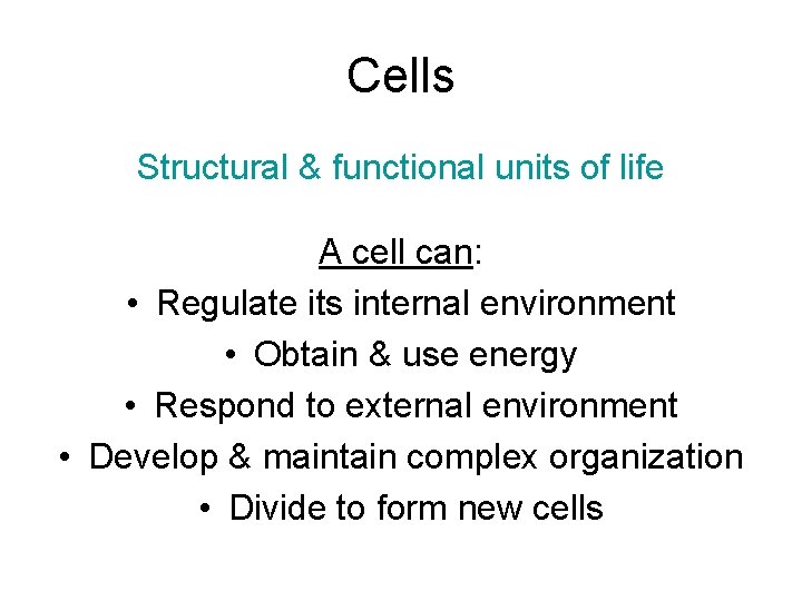 Cells Structural & functional units of life A cell can: • Regulate its internal