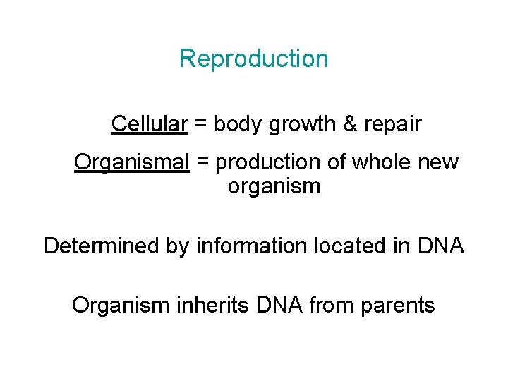 Reproduction Cellular = body growth & repair Organismal = production of whole new organism