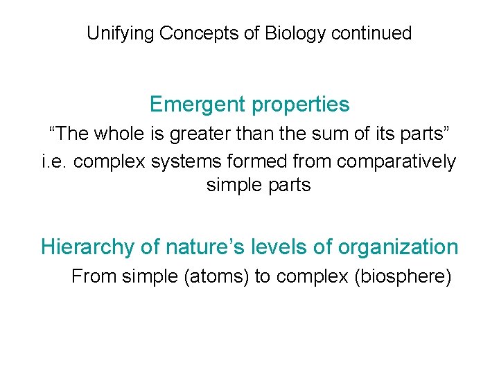 Unifying Concepts of Biology continued Emergent properties “The whole is greater than the sum
