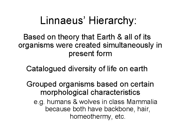 Linnaeus’ Hierarchy: Based on theory that Earth & all of its organisms were created