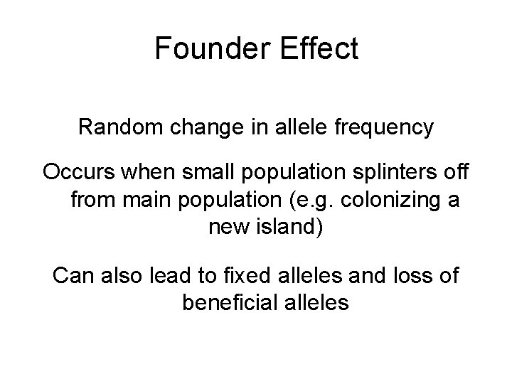 Founder Effect Random change in allele frequency Occurs when small population splinters off from
