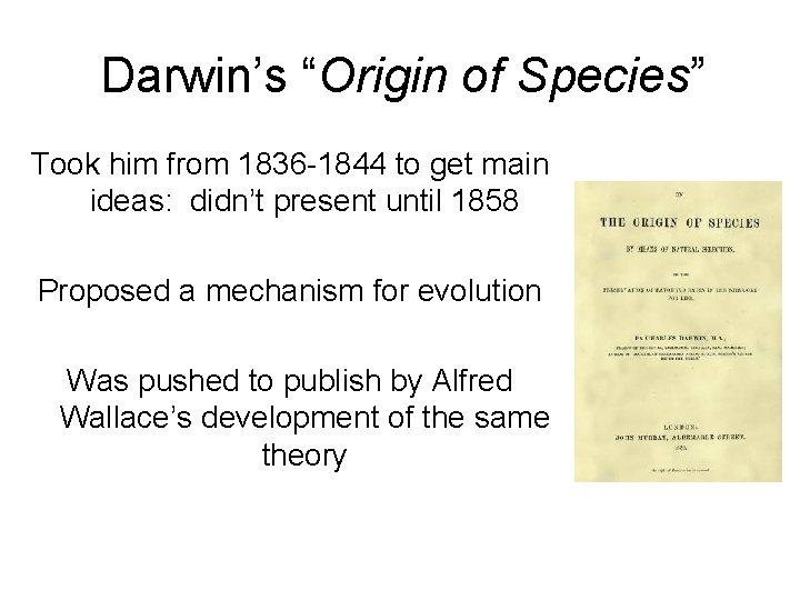 Darwin’s “Origin of Species” Took him from 1836 -1844 to get main ideas: didn’t