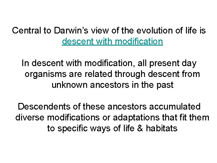 Central to Darwin’s view of the evolution of life is descent with modification In