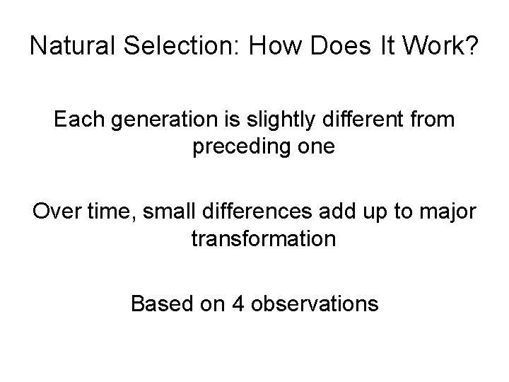 Natural Selection: How Does It Work? Each generation is slightly different from preceding one