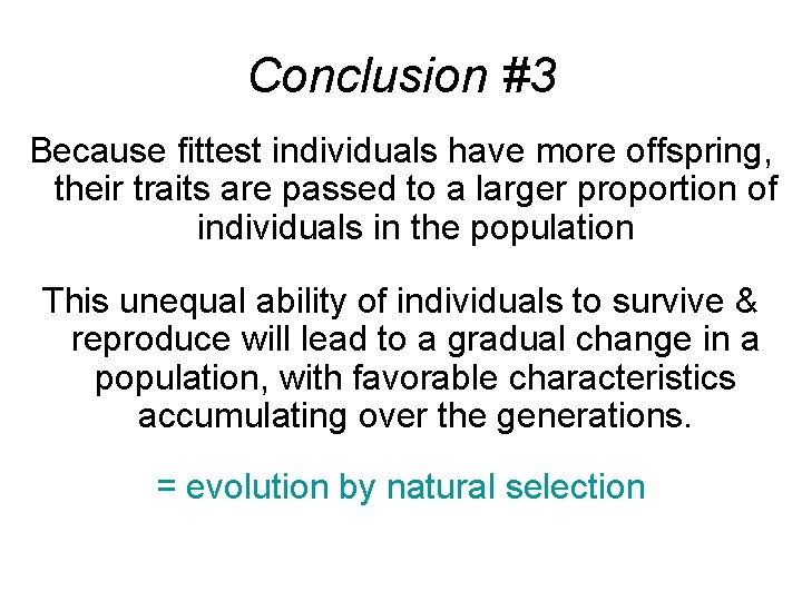Conclusion #3 Because fittest individuals have more offspring, their traits are passed to a