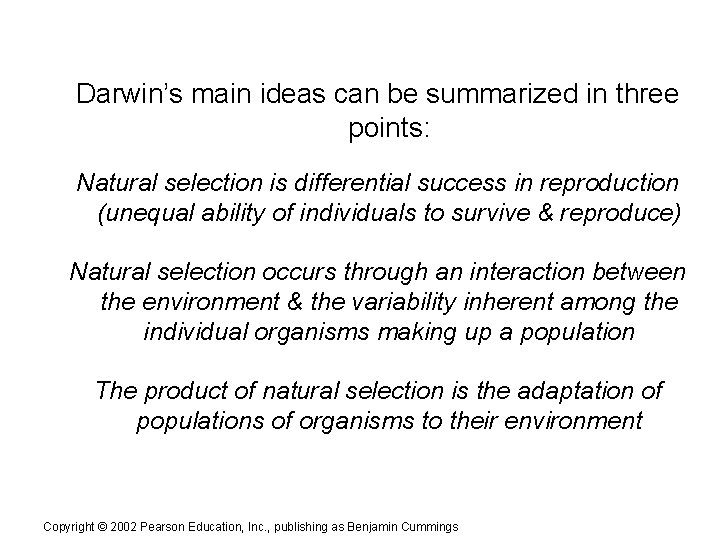 Darwin’s main ideas can be summarized in three points: Natural selection is differential success