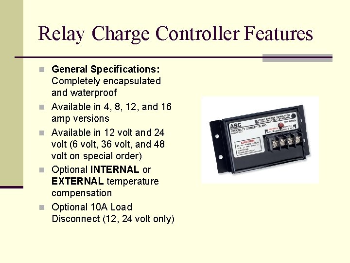 Relay Charge Controller Features n General Specifications: n n Completely encapsulated and waterproof Available