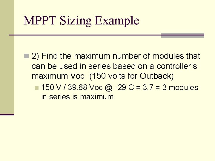 MPPT Sizing Example n 2) Find the maximum number of modules that can be