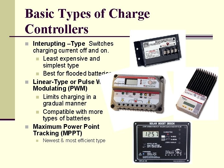 Basic Types of Charge Controllers n Interupting –Type Switches charging current off and on.