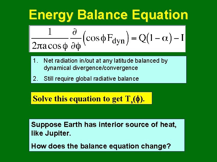 Energy Balance Equation 1. Net radiation in/out at any latitude balanced by dynamical divergence/convergence