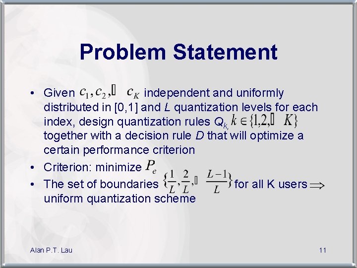 Problem Statement • Given independent and uniformly distributed in [0, 1] and L quantization