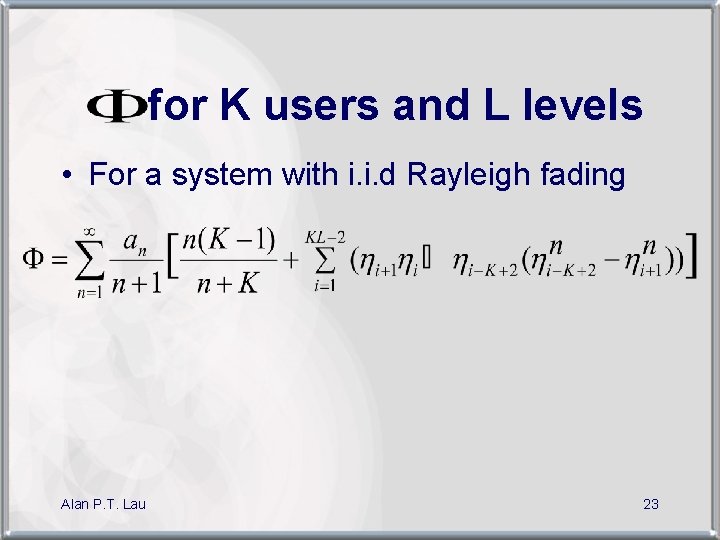 for K users and L levels • For a system with i. i. d