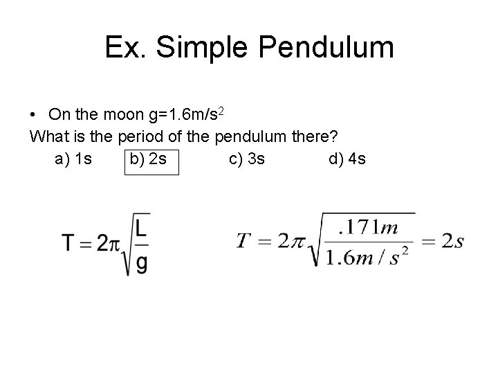 Ex. Simple Pendulum • On the moon g=1. 6 m/s 2 What is the