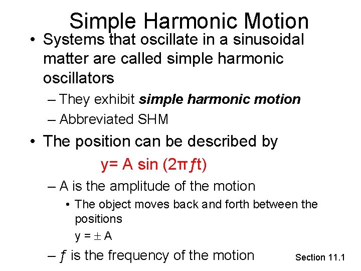 Simple Harmonic Motion • Systems that oscillate in a sinusoidal matter are called simple