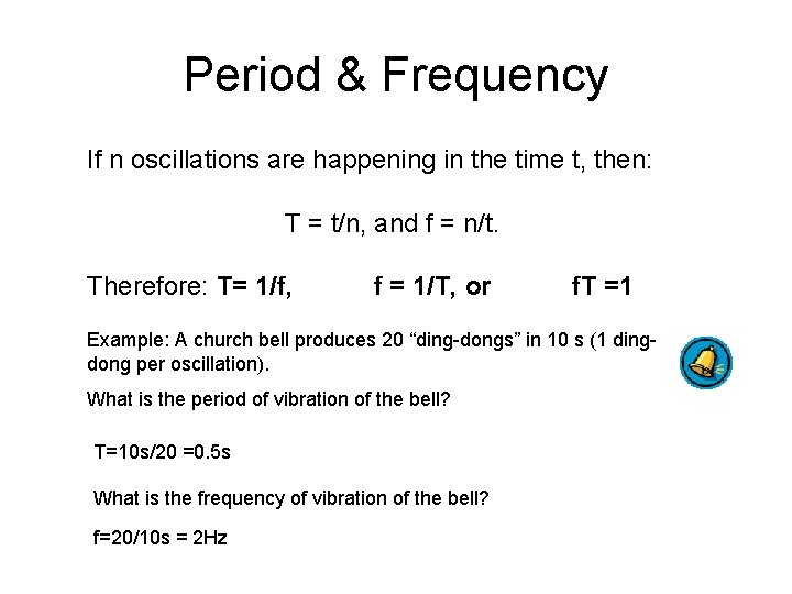 Period & Frequency If n oscillations are happening in the time t, then: T