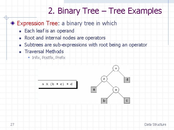 2. Binary Tree – Tree Examples Expression Tree: a binary tree in which n
