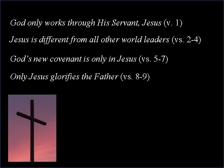 God only works through His Servant, Jesus (v. 1) Jesus is different from all