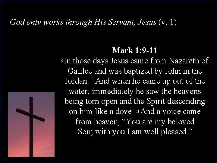 God only works through His Servant, Jesus (v. 1) Mark 1: 9 -11 In