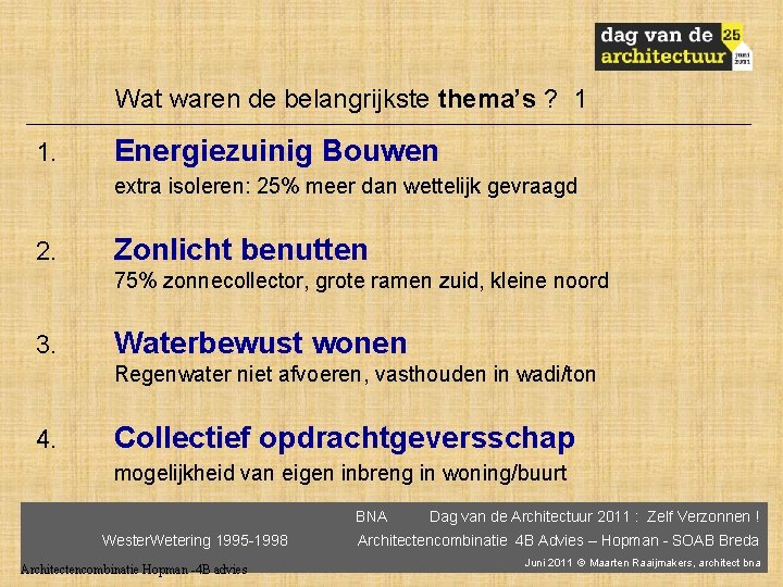 Wat waren de belangrijkste thema’s ? 1 1. Energiezuinig Bouwen extra isoleren: 25% meer