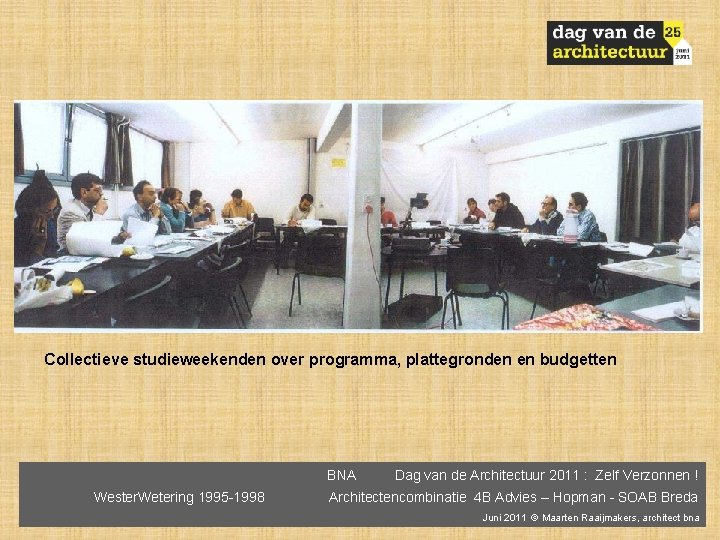 Collectieve studieweekenden over programma, plattegronden en budgetten BNA Wester. Wetering 1995 -1998 Dag van