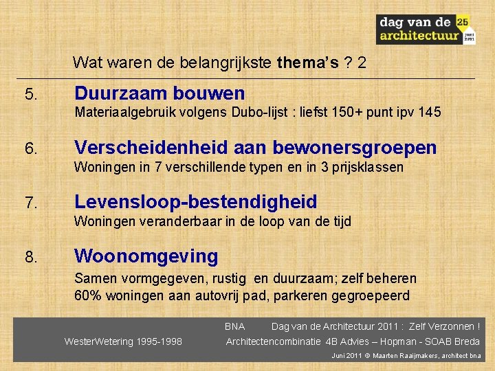 Wat waren de belangrijkste thema’s ? 2 5. Duurzaam bouwen Materiaalgebruik volgens Dubo-lijst :