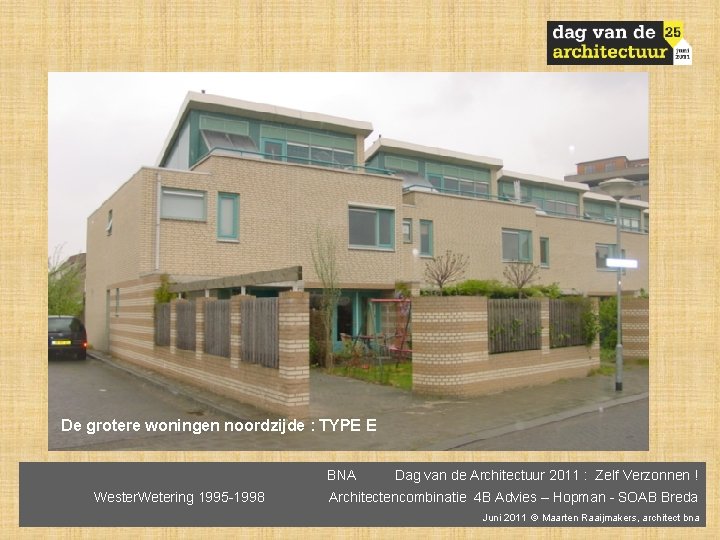 De grotere woningen noordzijde : TYPE E BNA Wester. Wetering 1995 -1998 Dag van