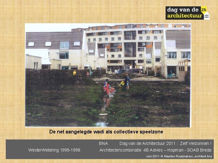 De net aangelegde wadi als collectieve speelzone BNA Wester. Wetering 1995 -1998 Dag van