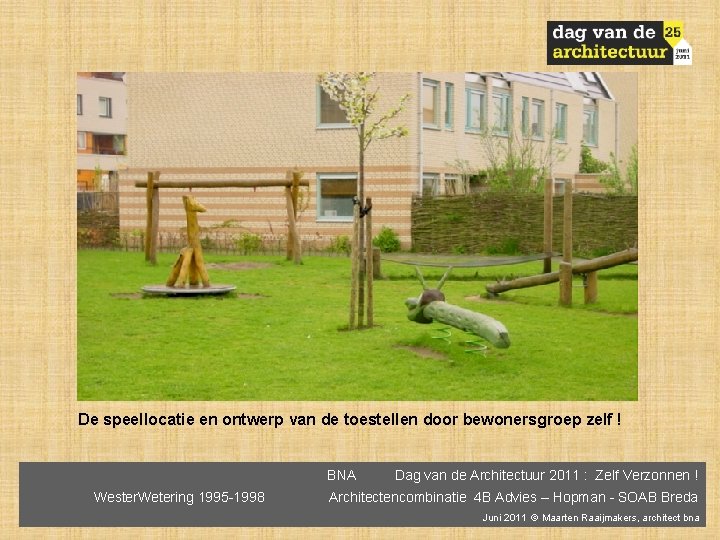 De speellocatie en ontwerp van de toestellen door bewonersgroep zelf ! BNA Wester. Wetering