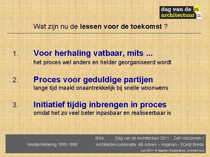 Wat zijn nu de lessen voor de toekomst ? 1. Voor herhaling vatbaar, mits.