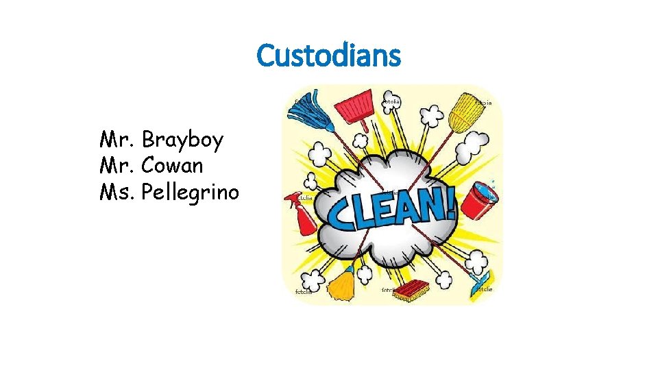 Custodians Mr. Brayboy Mr. Cowan Ms. Pellegrino 