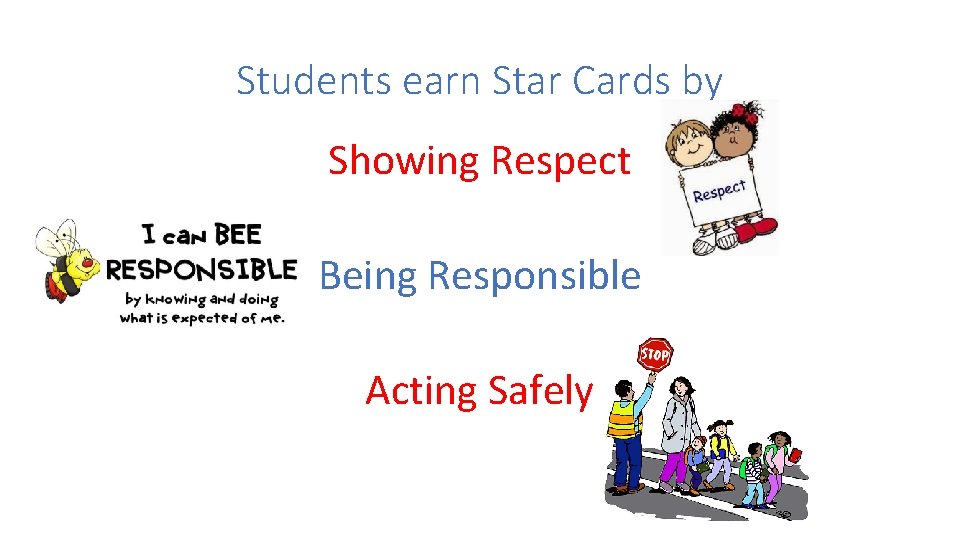 Students earn Star Cards by Showing Respect Being Responsible Acting Safely 